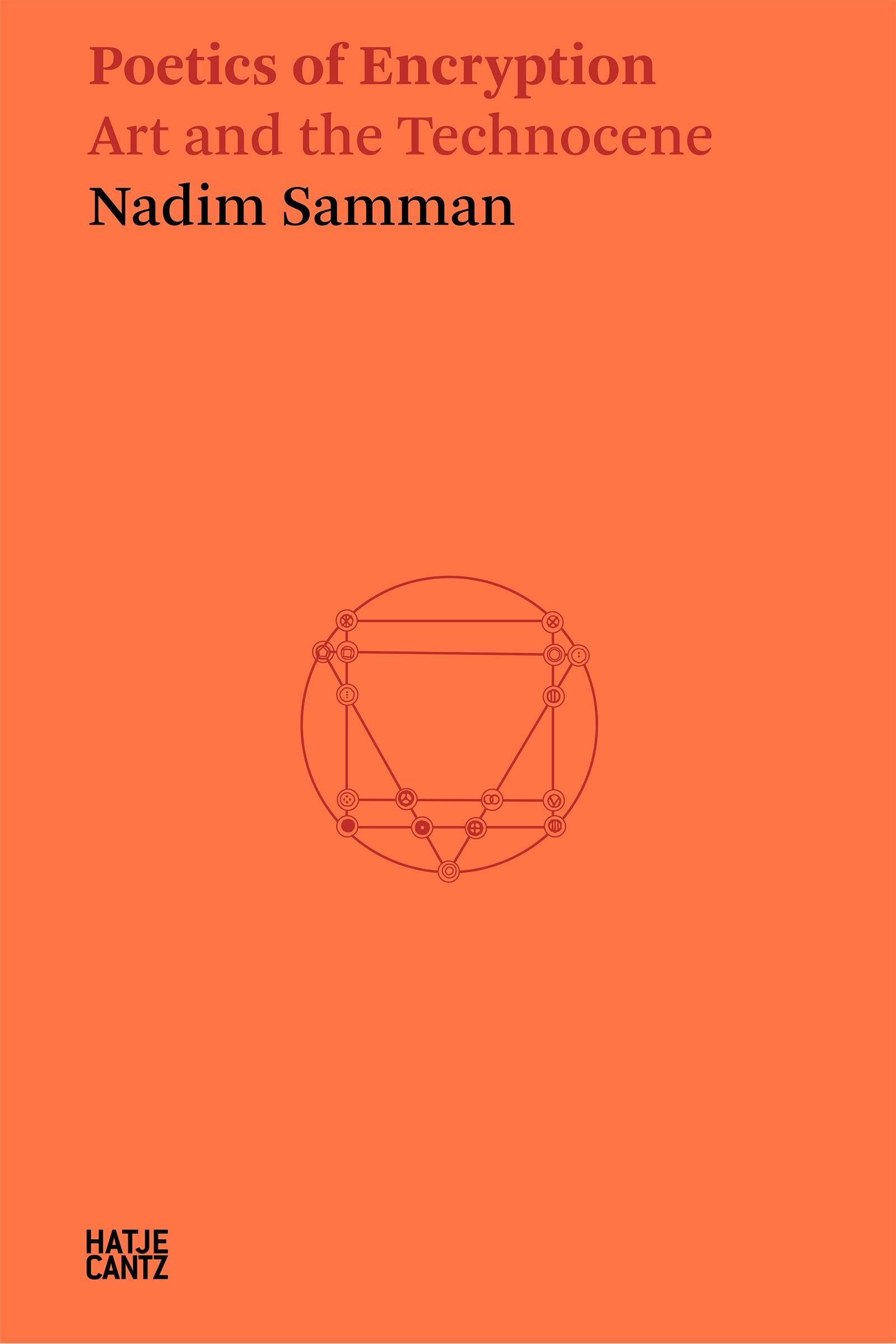 Nadim Samman: Poetics of Encryption : Art and the Technocene