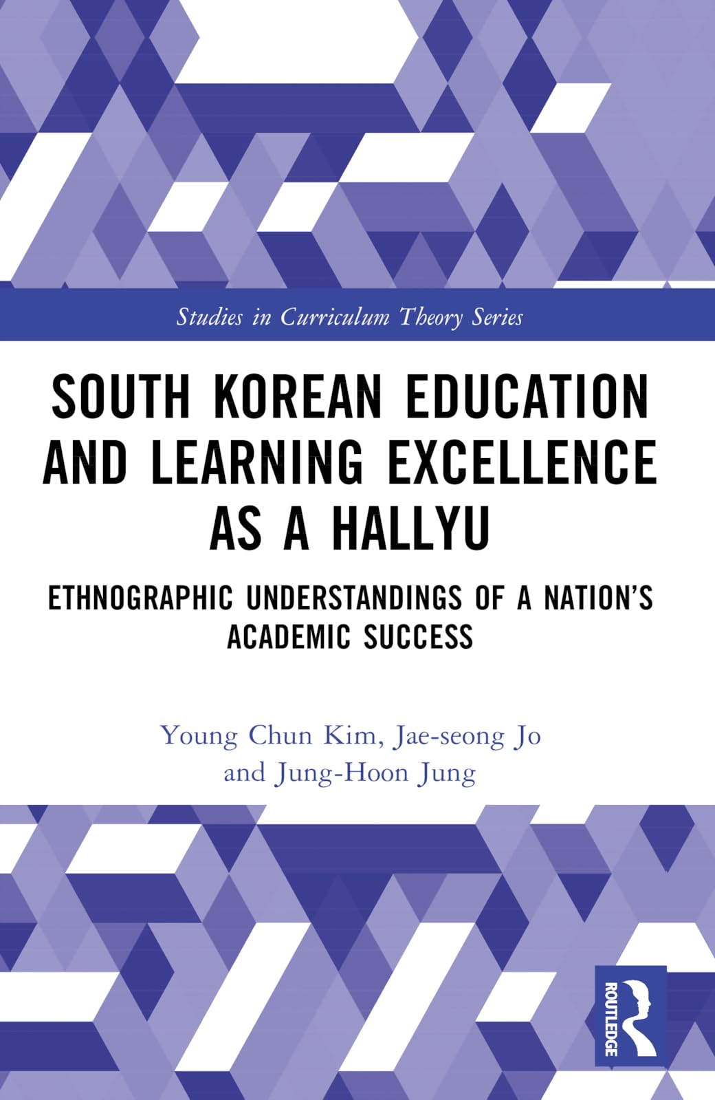 South Korean Education and Learning Excellence as a Hallyu: Ethnographic Understandings of a Nation’s Academic Success (Studies in Curriculum Theory Series)