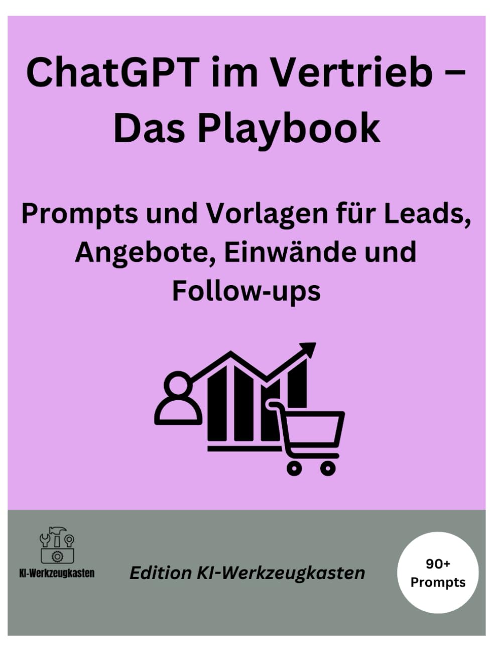 ChatGPT im Vertrieb – Das Playbook: Prompts und Vorlagen für Leads, Angebote, Einwände und Follow-ups (Die KI-Praxis-Playbook Serie)
