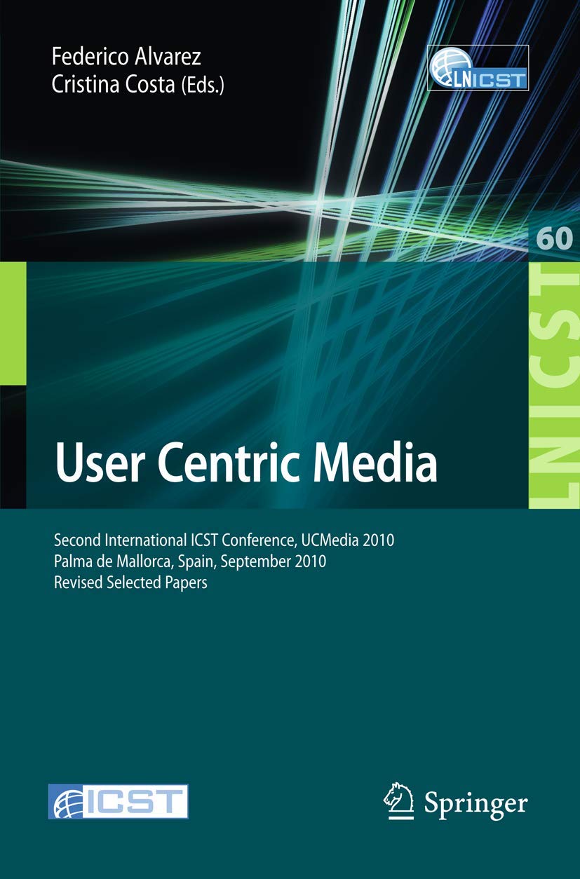 Buy User Centric Media: Second International Conference, UCMedia 2010, Palma, Mallorca, Spain, September 1-3, 2010, Revised Selected Papers: 60 (Lecture ... and Telecommunications Engineering) — BookShops.in