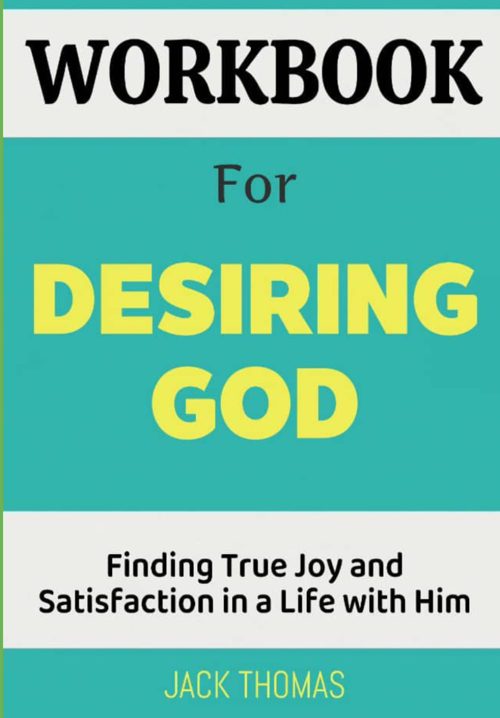Workbook For Desiring God: Finding True Joy and Satisfaction in a Life with Him