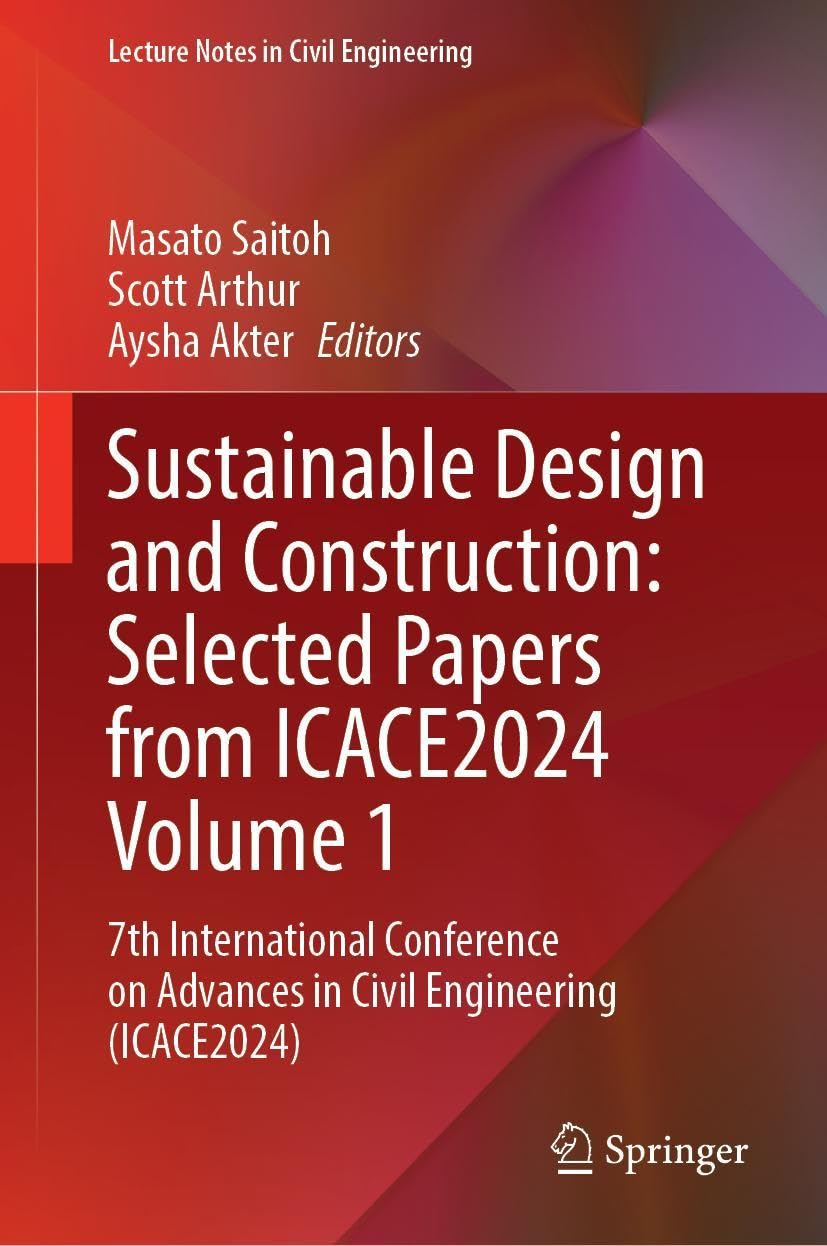 Sustainable Design and Construction: Selected Papers from ICACE 2024, Volume 1: 7th International Conference on Advances in Civil Engineering (ICACE 2024) (Lecture Notes in Civil Engineering, 739)