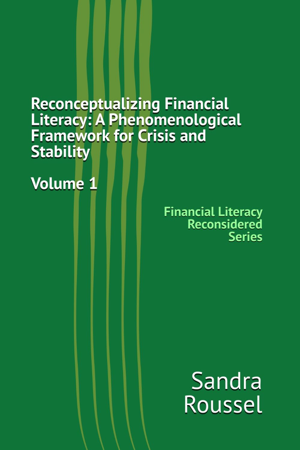 Financial Literacy Reconsidered Series: Reconceptualizing Financial Literacy: A Phenomenological Framework for Crisis and Stability