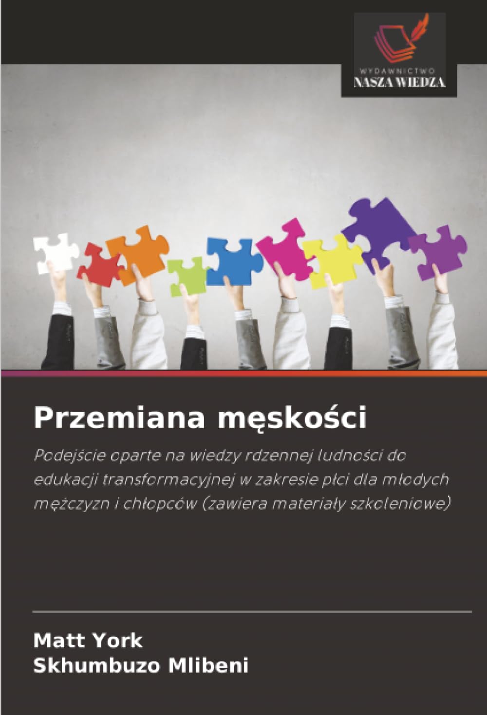Przemiana m¿sko¿ci: Podej¿cie oparte na wiedzy rdzennej ludno¿ci do edukacji transformacyjnej w zakresie p¿ci dla m¿odych m¿¿czyzn i ch¿opców (zawiera materia¿y szkoleniowe)