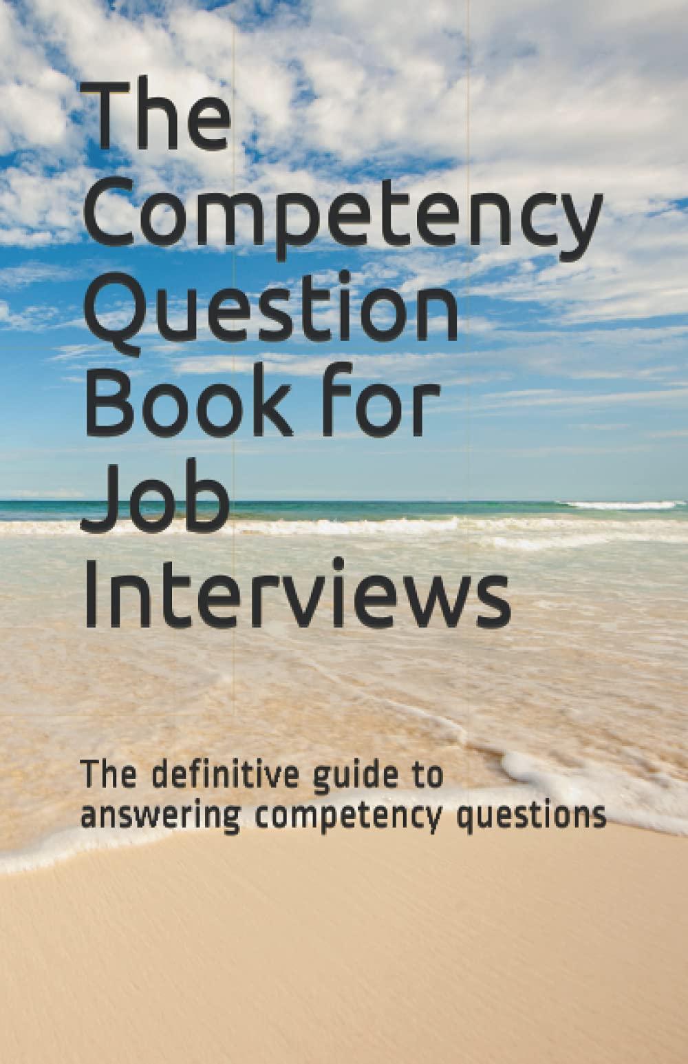 The Competency Question Book for Job Interviews: The definitive guide to answering competency questions