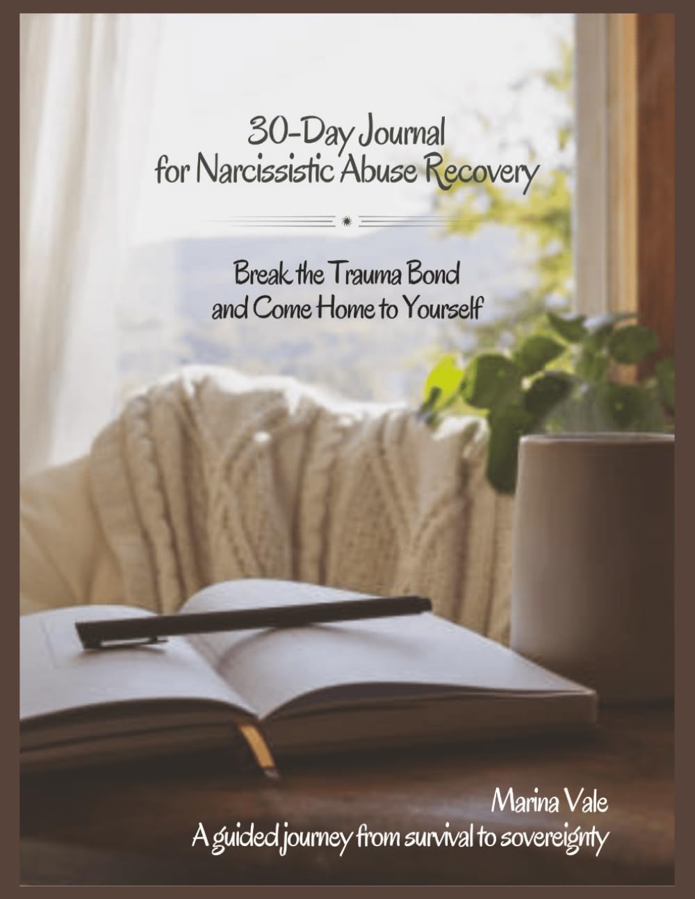 30-day Journal For Narcissistic Abuse Recovery: Break the trauma bond and come home to yourself, a guided journey from survival to sovereignty
