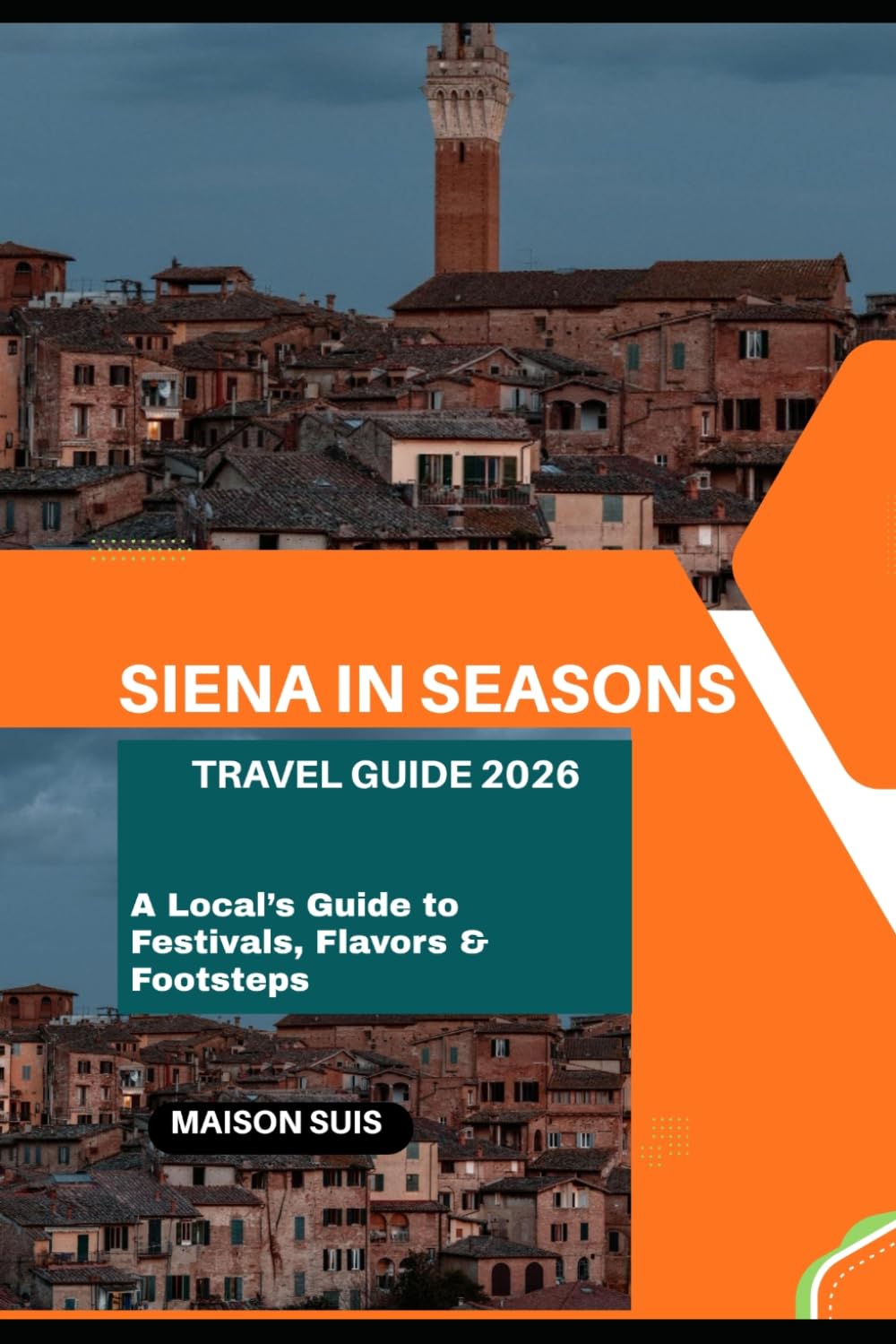 SIENA IN SEASONS: A LOCAL’S GUIDE TO FESTIVALS, FLAVORS & FOOTSTEPS