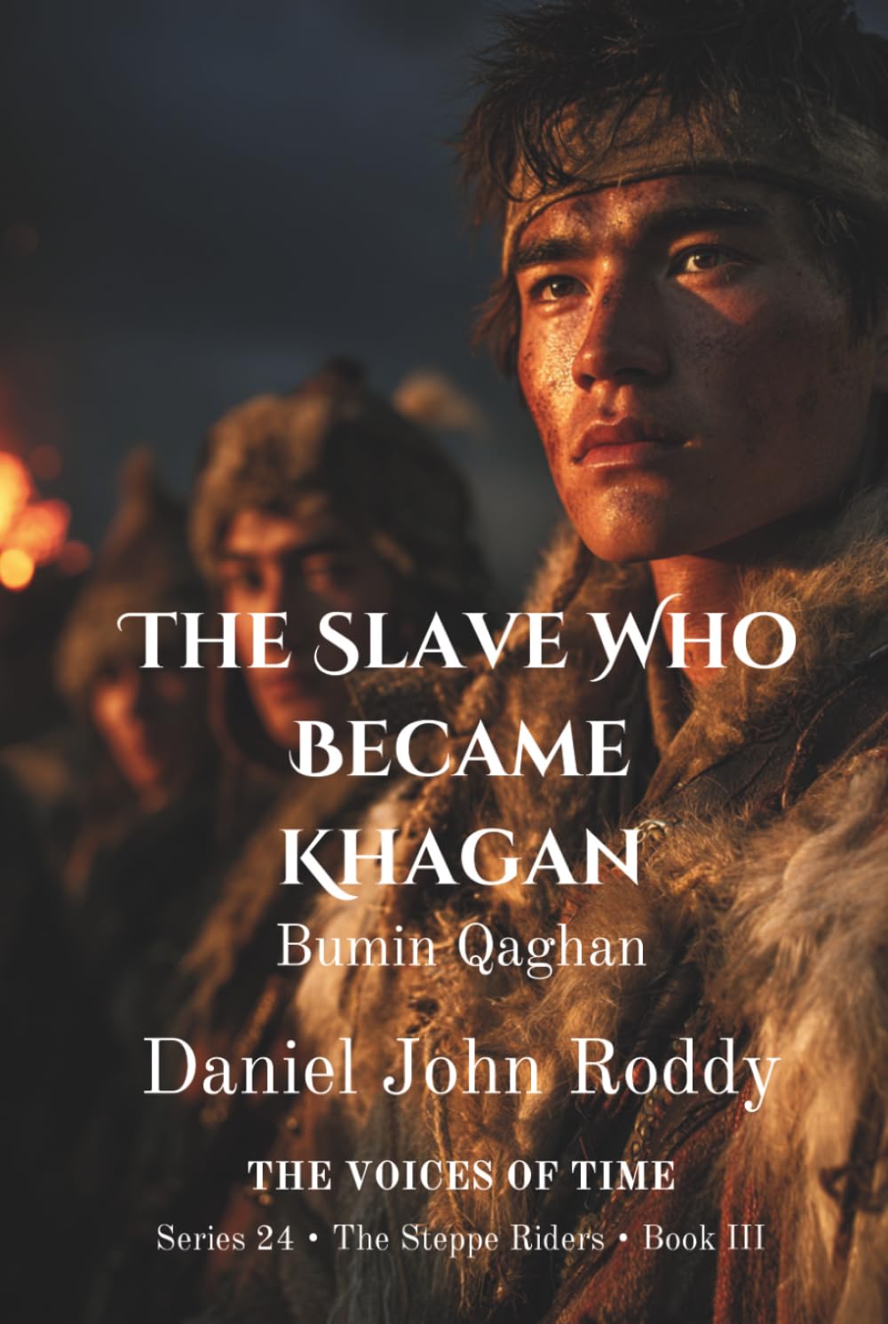 The Slave Who Became Khagan: Bumin Qaghan (Series 24: The Steppe Riders)