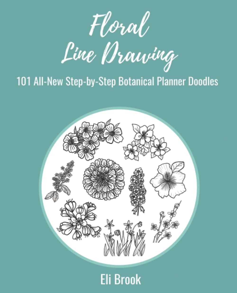 Floral Line Drawing: 101 All-New Step-by-Step Botanical Planner Doodles