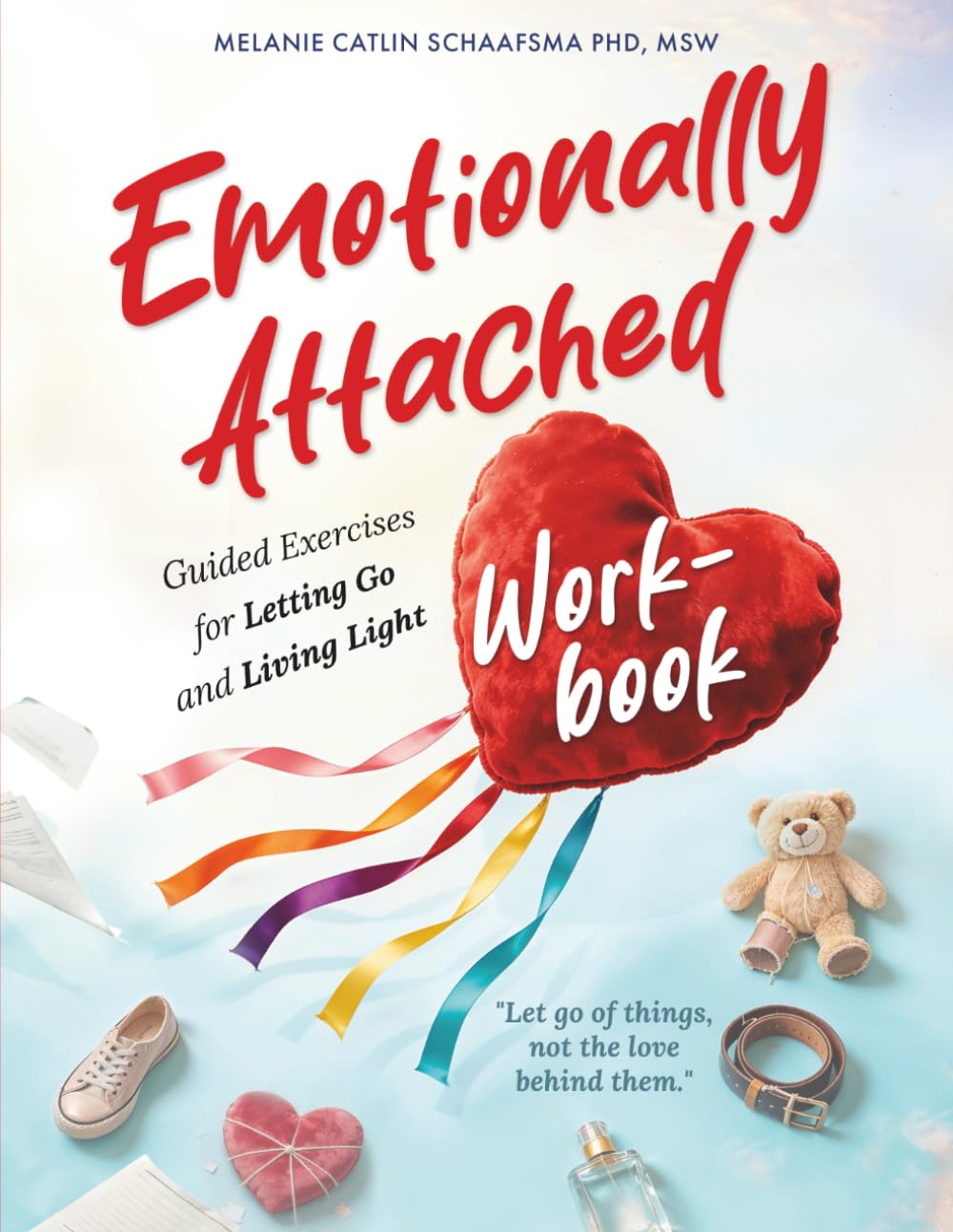 Emotionally Attached Workbook: Guided Exercises for Letting Go and Living Light