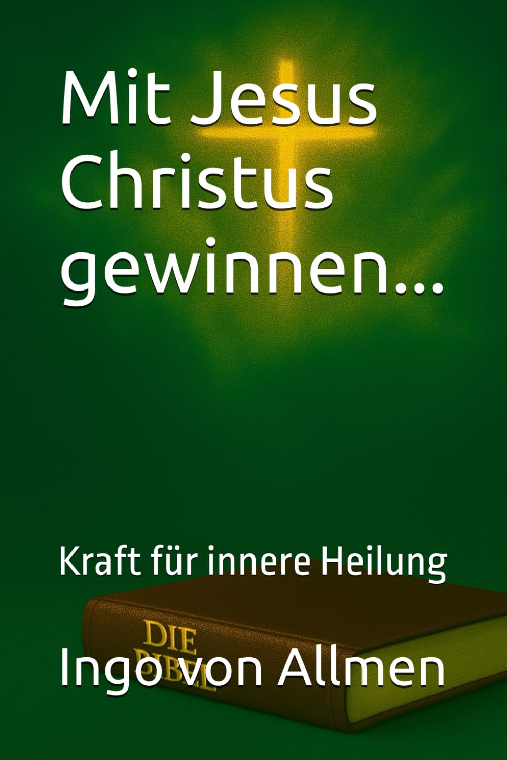 Mit Jesus Christus gewinnen...: Kraft für innere Heilung: 3