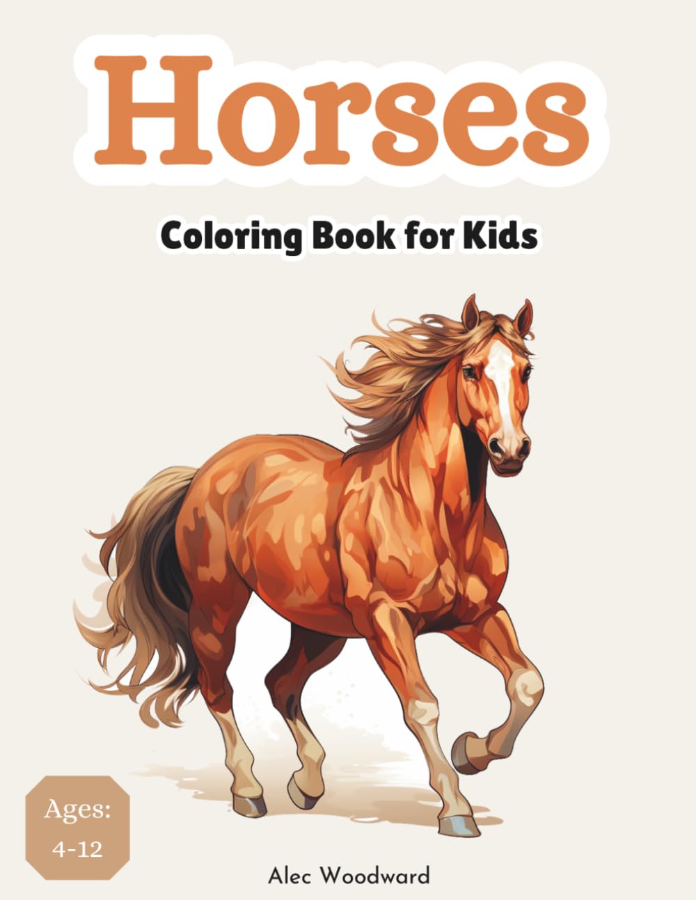 Horses Coloring Book for Kids Ages 4-12: With 54 Horses, Gorgeous, Beautiful Designs for Boys, Girls, Kids and Teens (Animals Coloring Books Series)