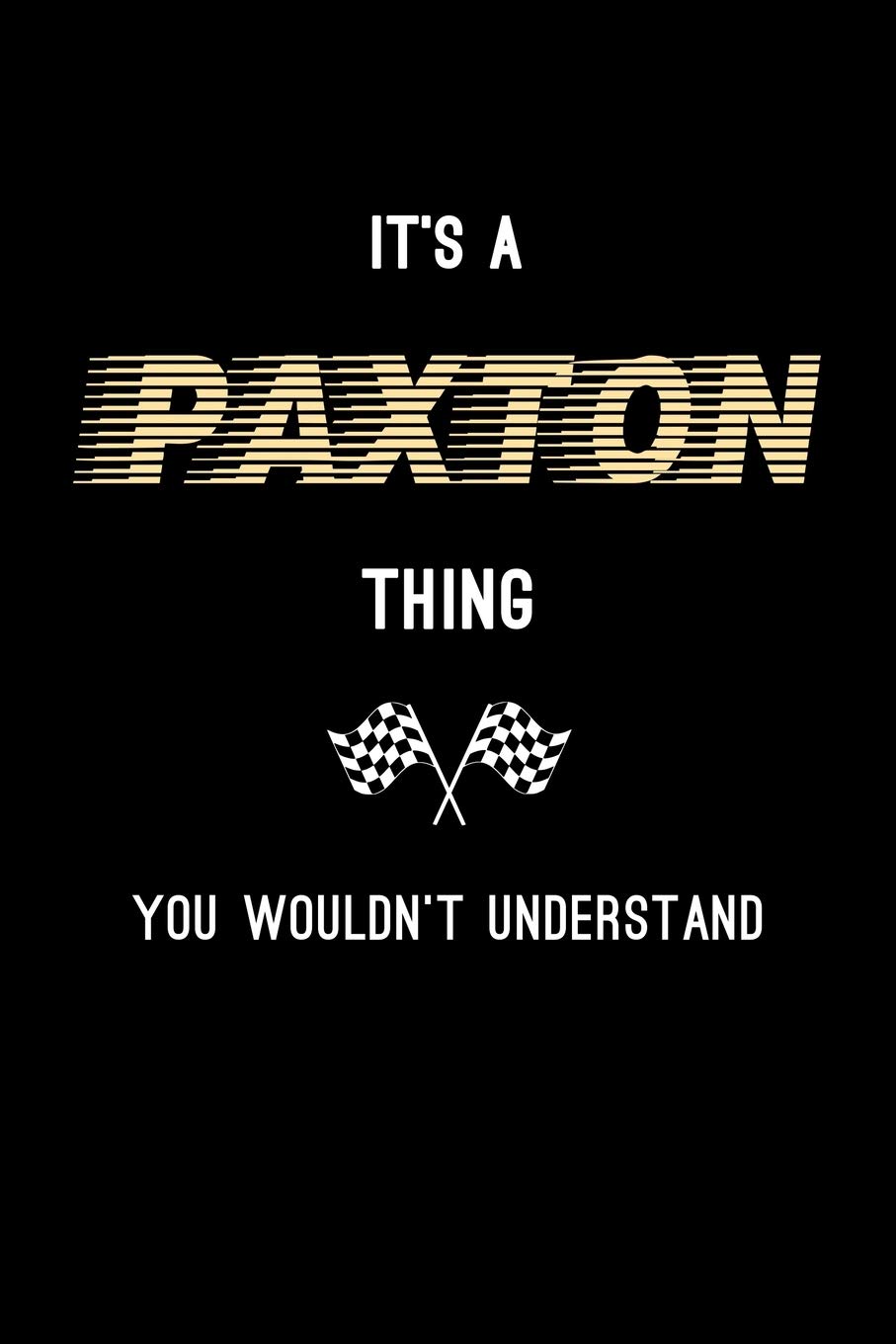 It's A Paxton Thing, You Wouldn't Understand: Personalized Notebook Journal With Name Blank Lined Customized Diary Logbook Gifts