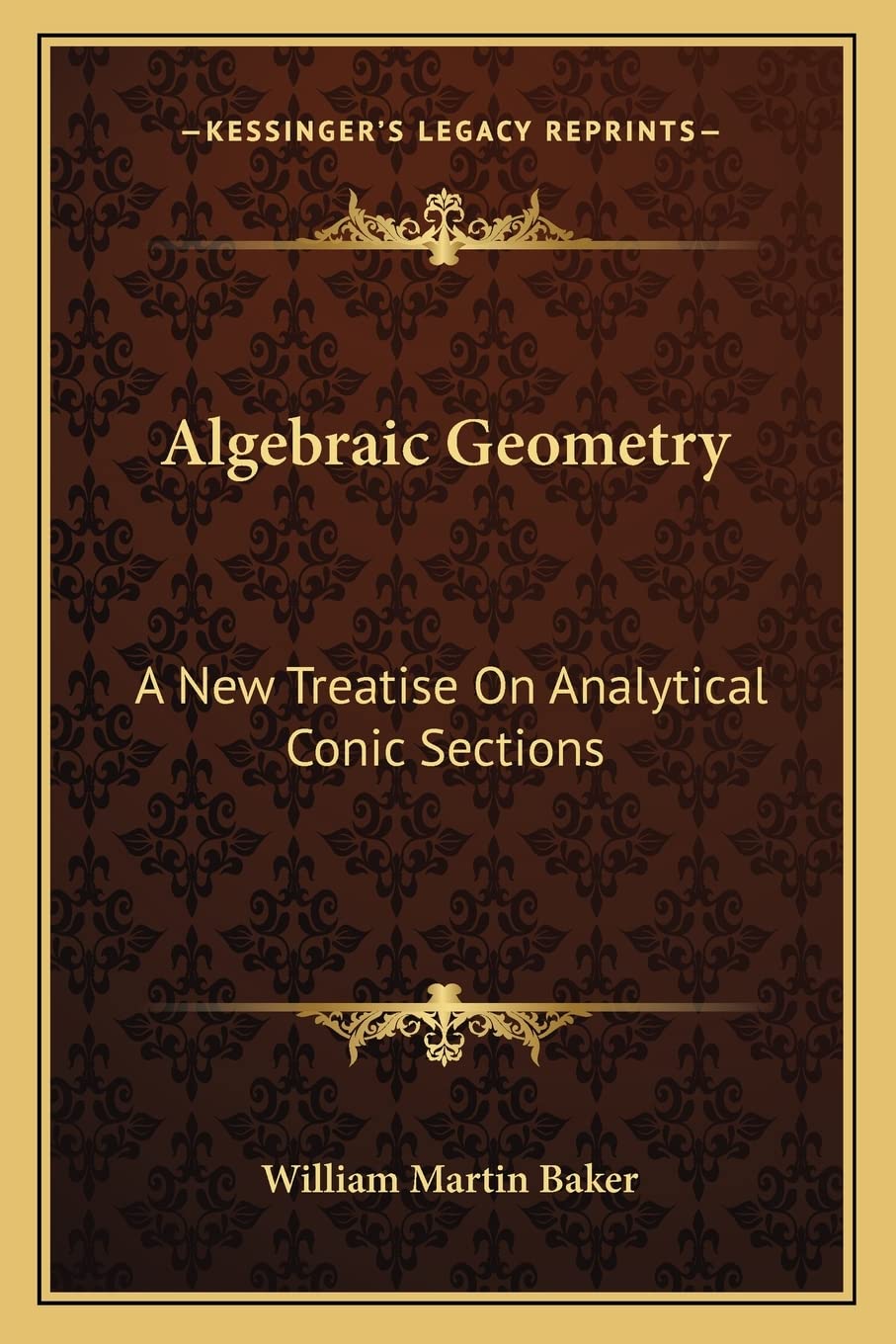 Algebraic Geometry: A New Treatise On Analytical Conic Sections