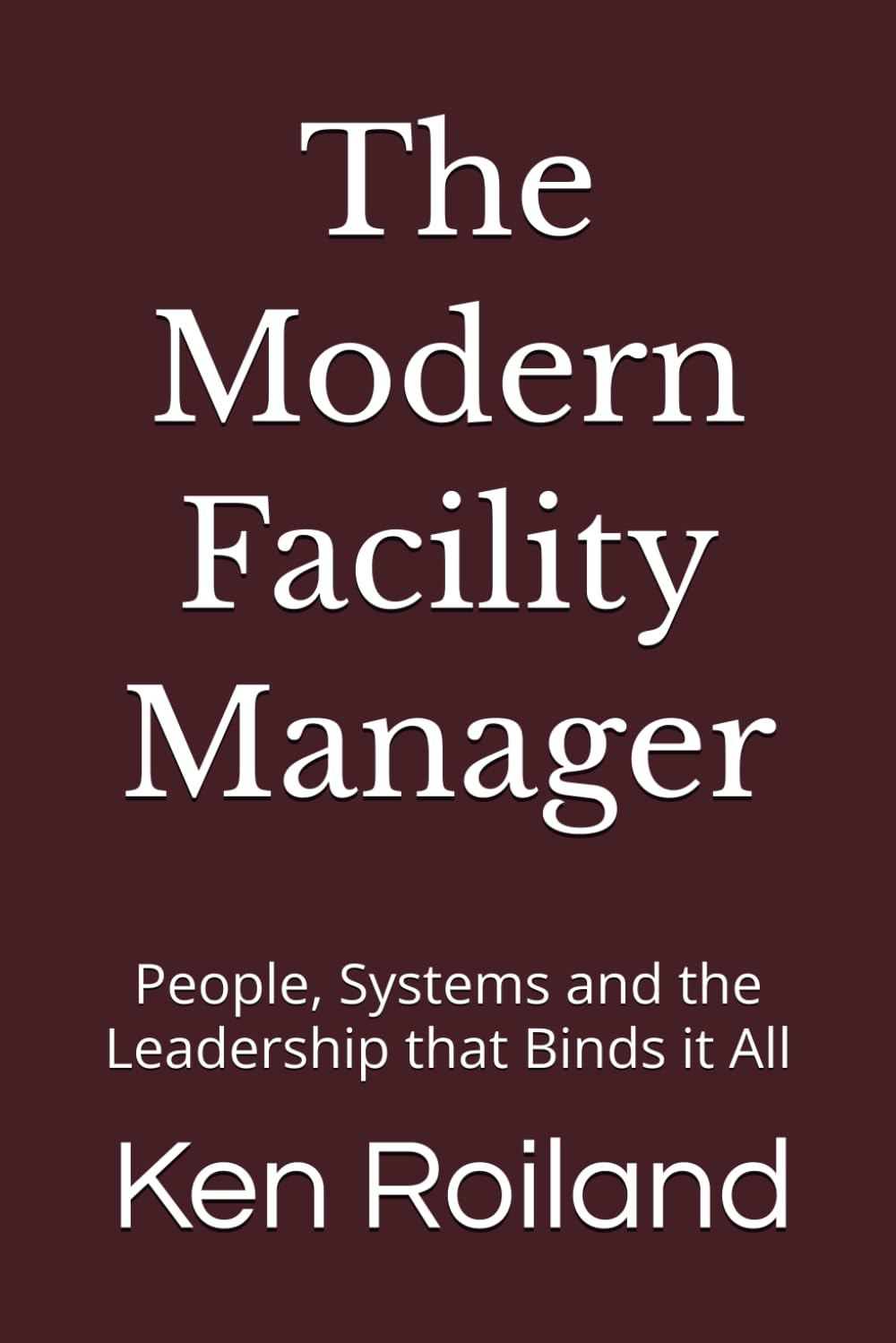 The Modern Facility Manager: People, Systems and the Leadership that Binds it All