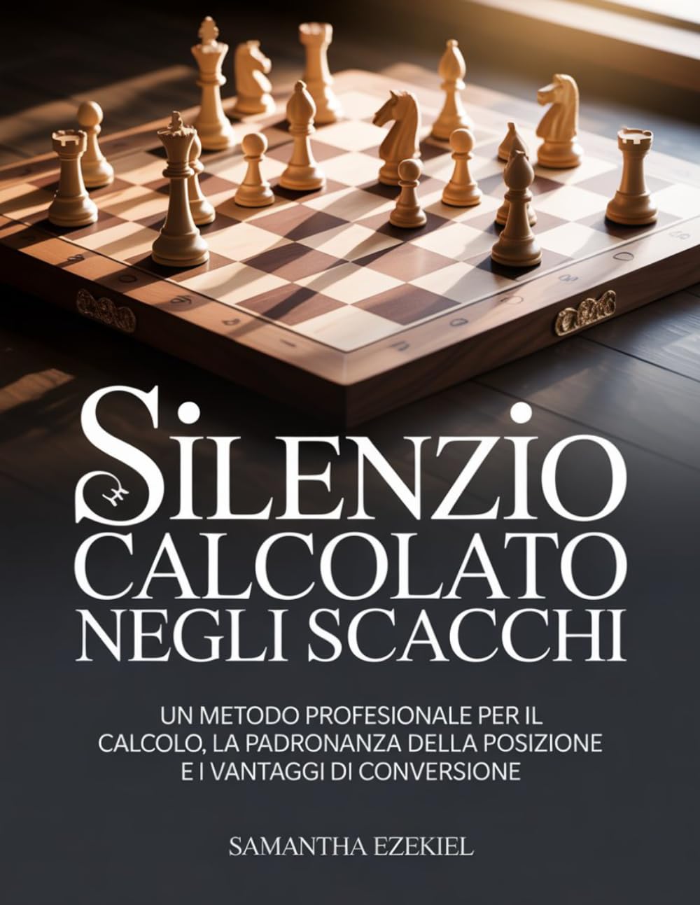 Silenzio calcolato negli scacchi: Un metodo professionale per il calcolo, la padronanza della posizione e i vantaggi di conversione