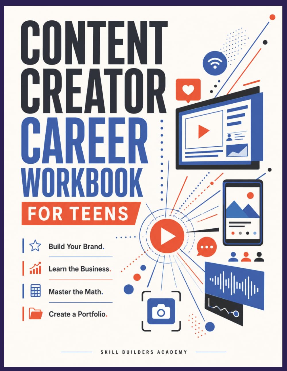 Content Creator Career Workbook for Teens: Build Your Brand, Learn the Business, Master the Math, and Create a Portfolio for the Creator Economy