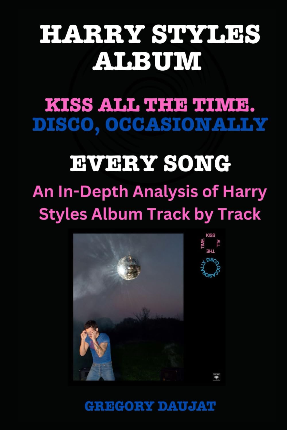 Harry Styles Album -Kiss All The Time. Disco, Occasionally - Every Song- An In-Depth Analysis of Harry Styles Album Track by Track