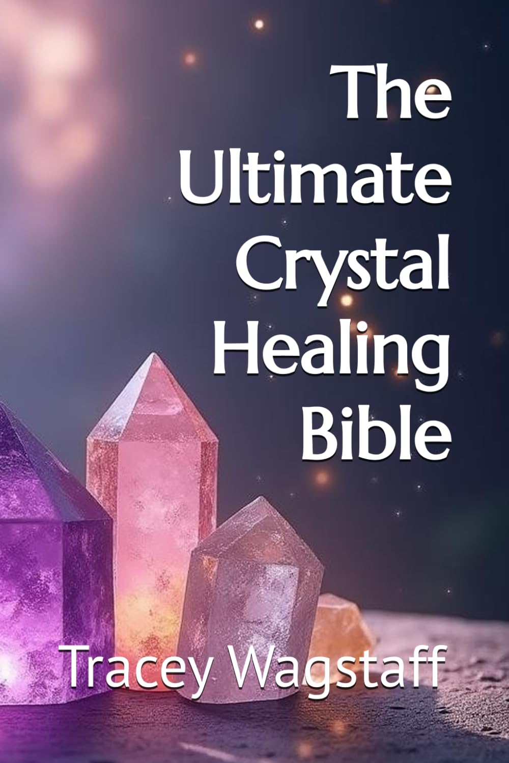 The Ultimate Crystal Healing Bible