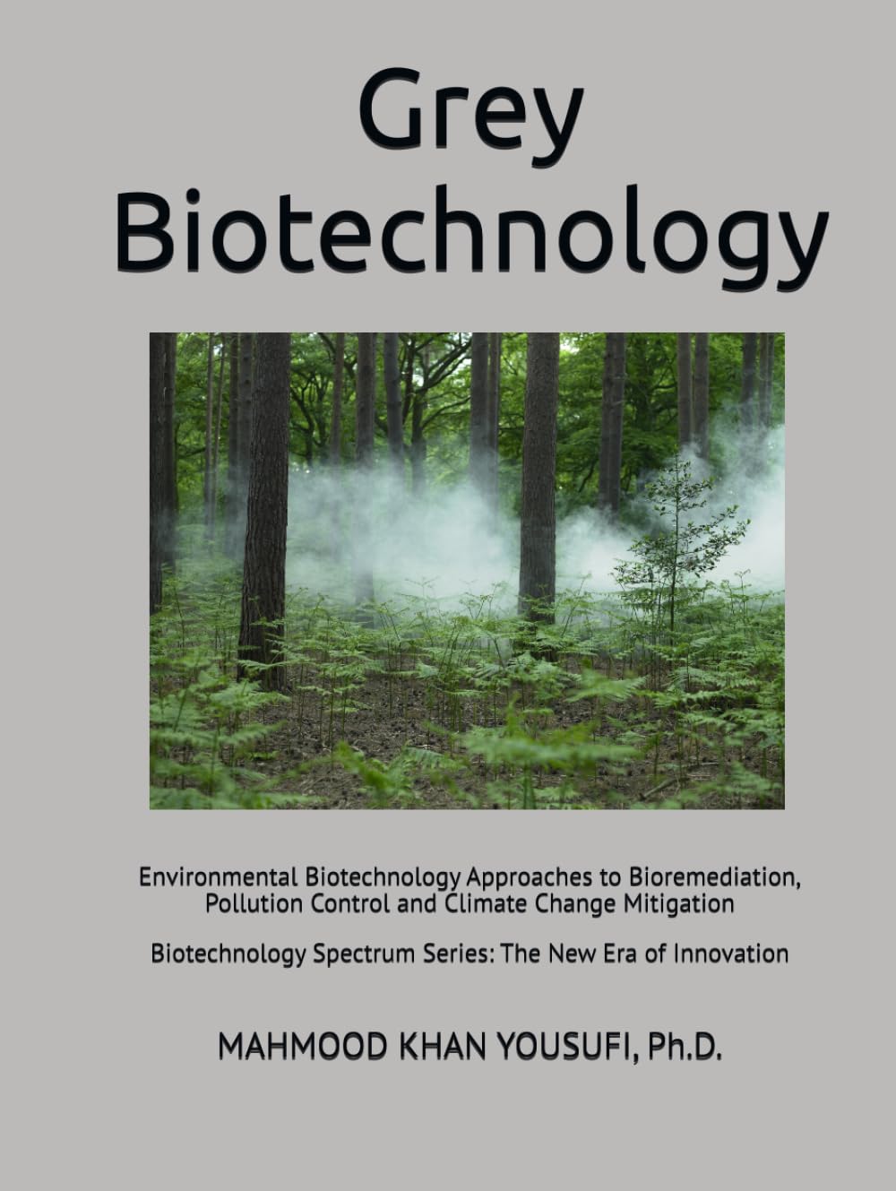 Grey Biotechnology: Environmental Biotechnology Approaches to Bioremediation, Pollution Control and Climate Change Mitigation (Biotechnology Spectrum Series: The New Era of Innovation)