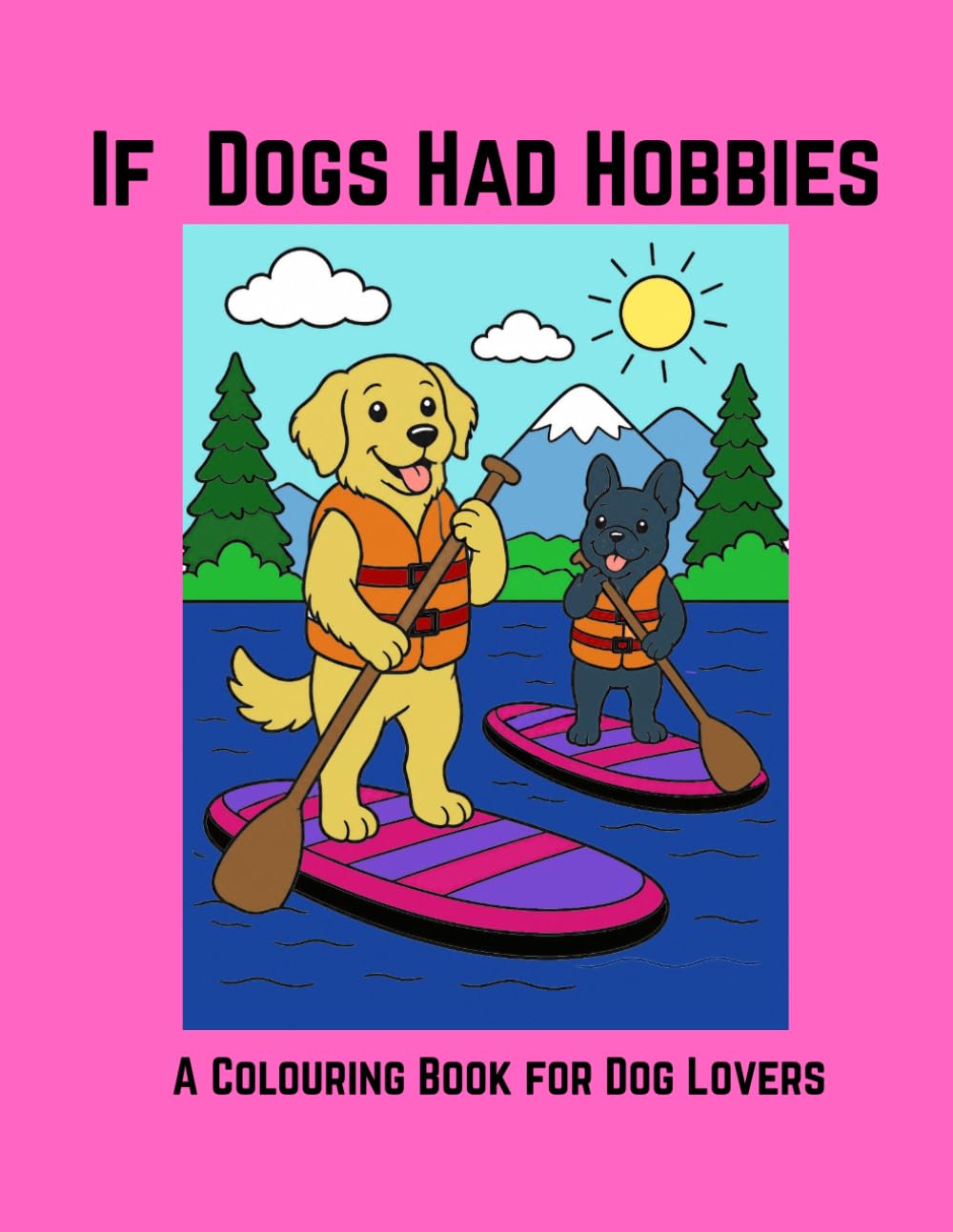 If Dogs Had Hobbies: A Colouring Book for Dog Lovers (Colouring Books for Amazon.com)
