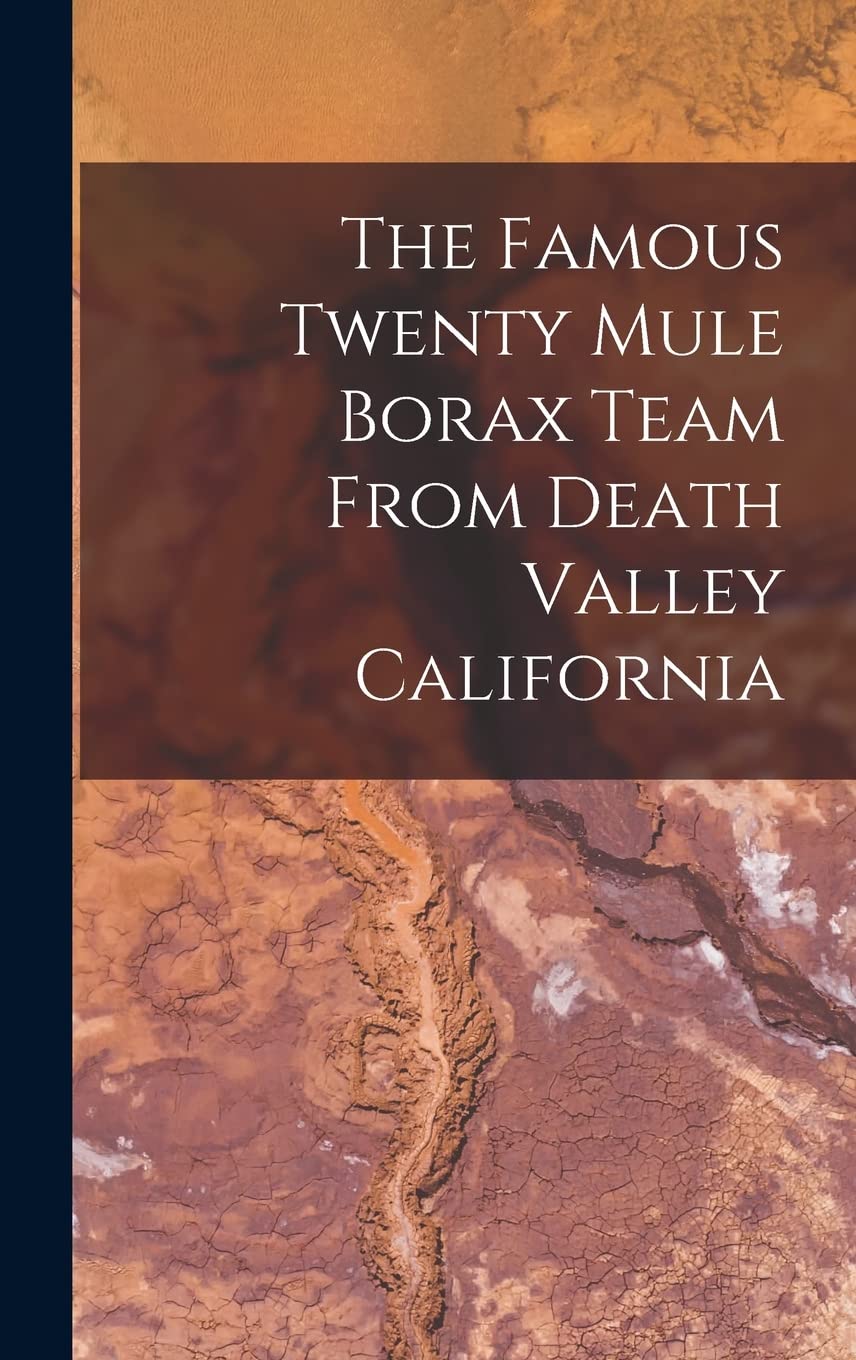 The Famous Twenty Mule Borax Team From Death Valley California