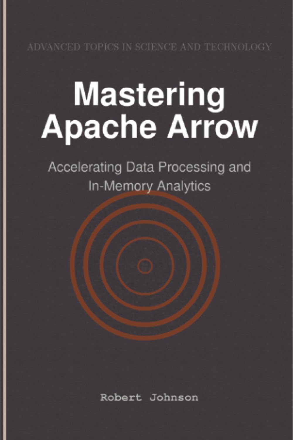Mastering Apache Arrow: Accelerating Data Processing and In-Memory Analytics