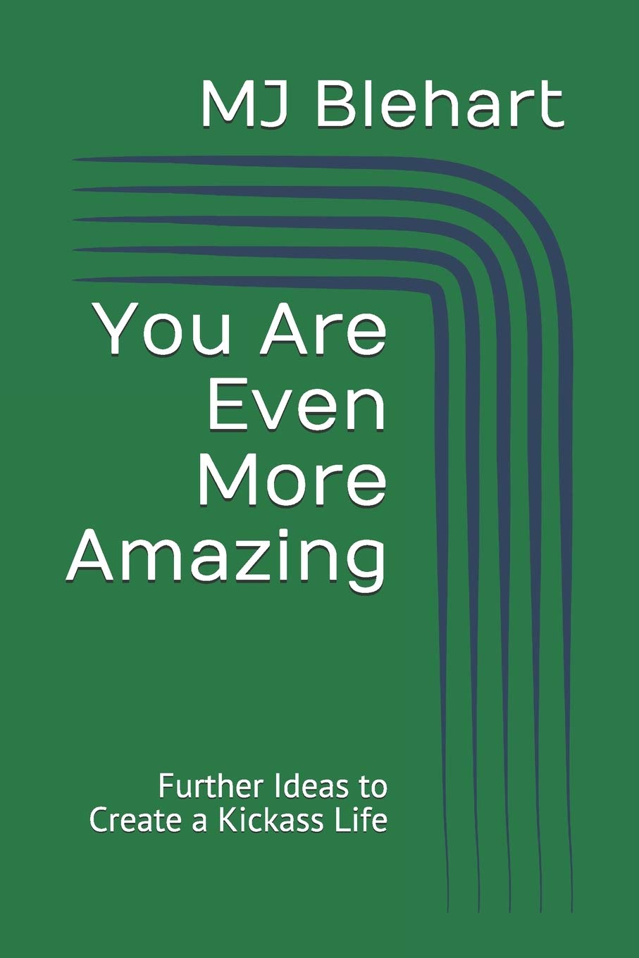 You Are Even More Amazing: Further Ideas to Create a Kickass Life: 2 (You Are Amazing)
