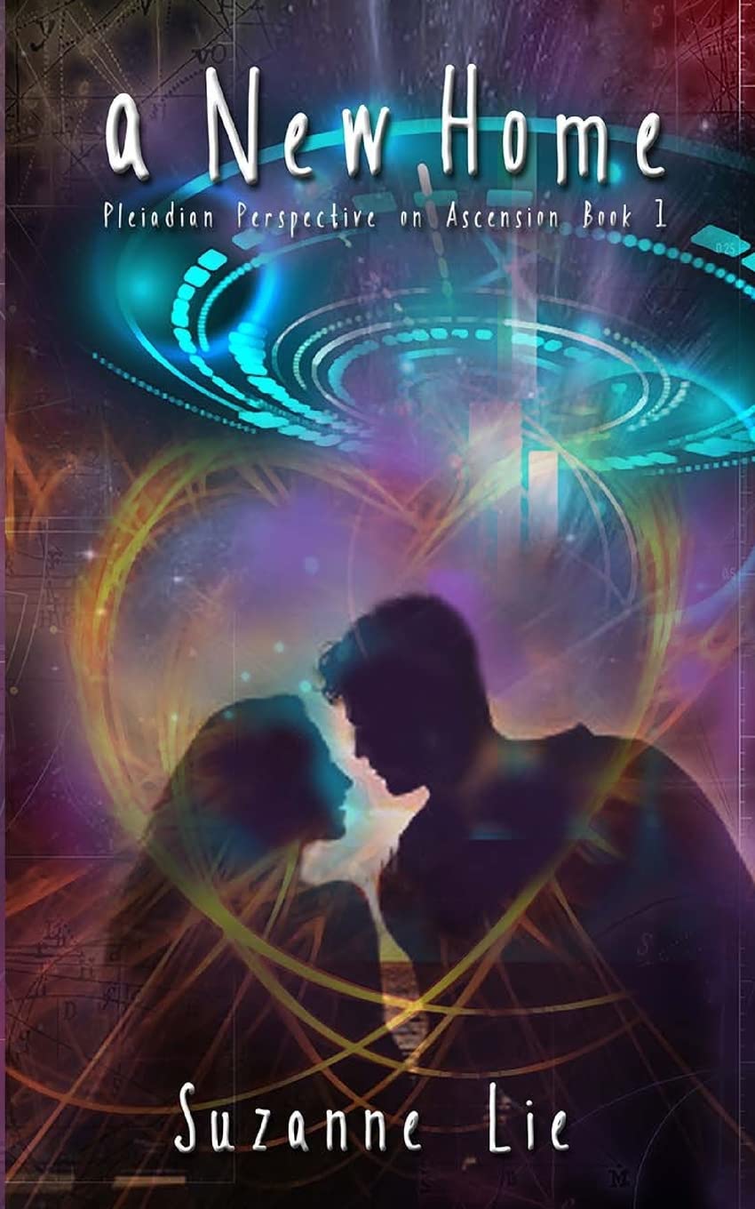 A New Home: Pleiadian Perspective on Ascension Book One: Volume 1