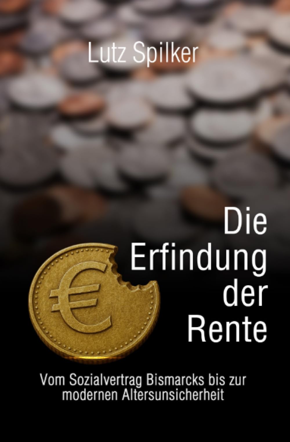 Die Erfindung der Rente: Vom Sozialvertrag Bismarcks bis zur modernen Altersunsicherheit
