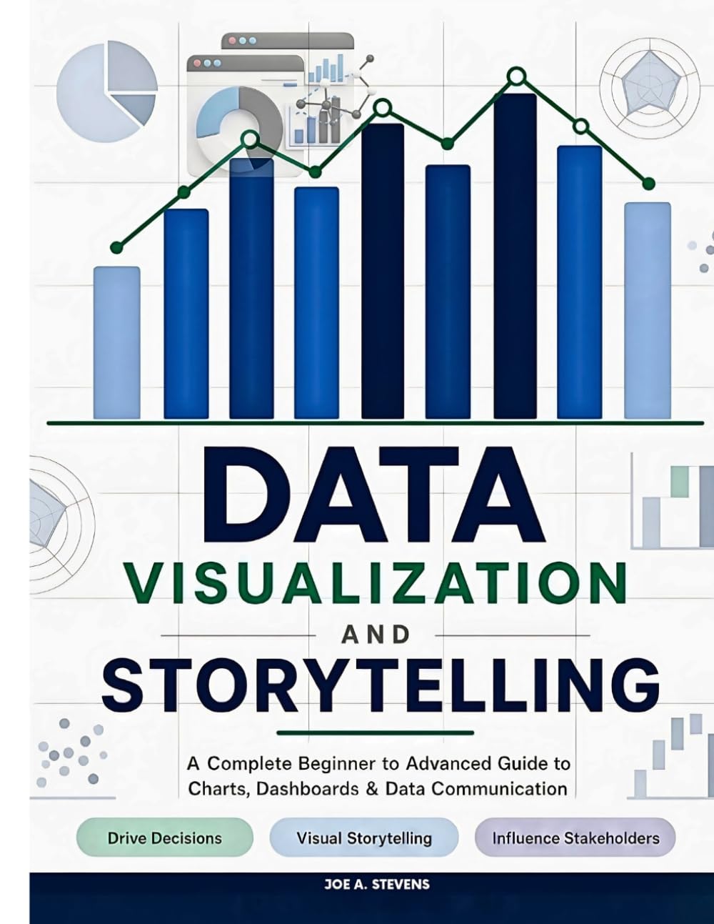 DATA VISUALIZATION AND STORYTELLING: A Complete Beginner to Advanced Guide to Charts, Dashboards, and Data Communication — How to Present Insights ... and Turn Data into Compelling Visual Stories