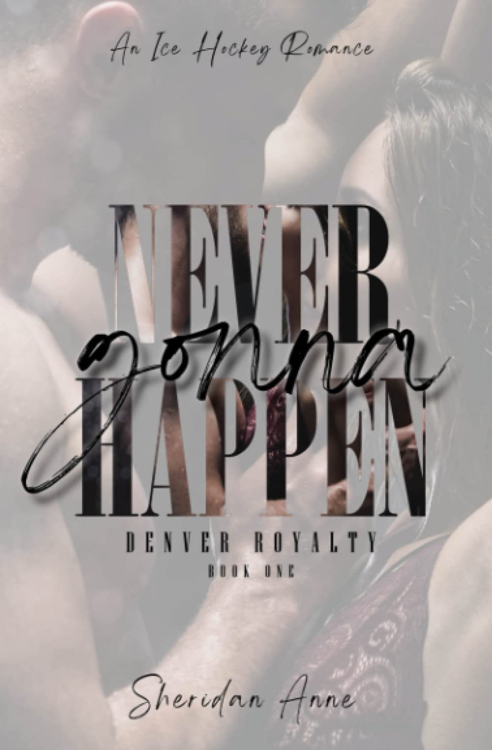 Never Gonna Happen: An Ice Hockey Romance (Denver Royalty)