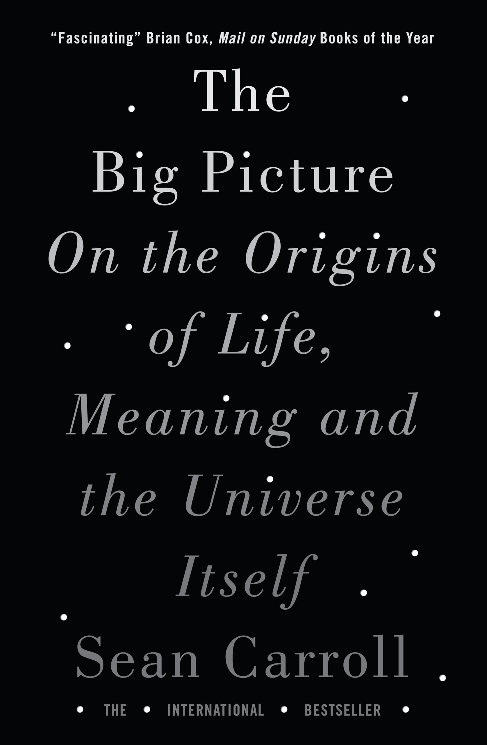 The Big Picture: On the Origins of Life, Meaning, and the Unive .9781786071033