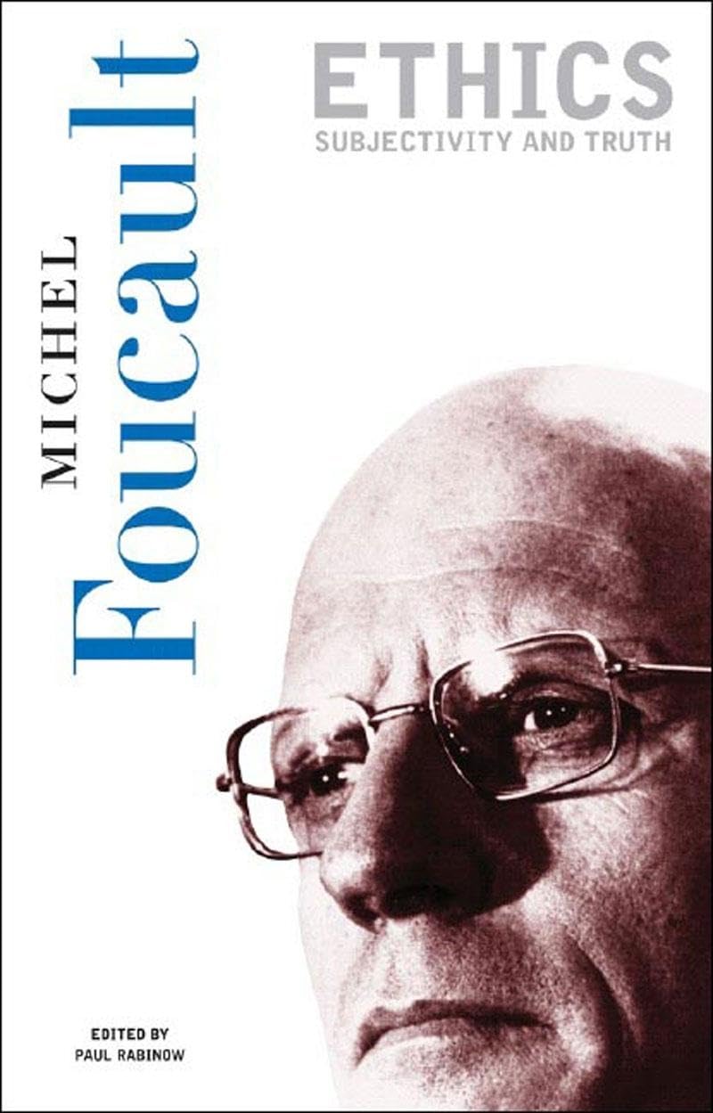 Ethics: Subjectivity and Truth (Essential Works of Foucault, 1954-1984, Vol. 1)