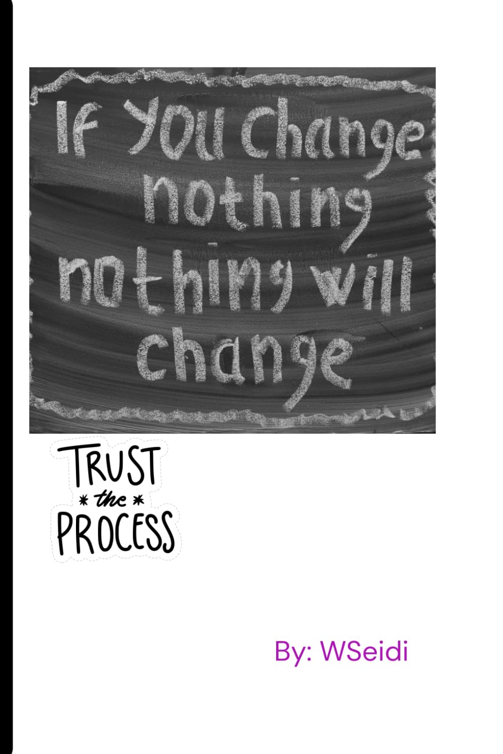 If you change nothing, No will change for you .: Trust the process
