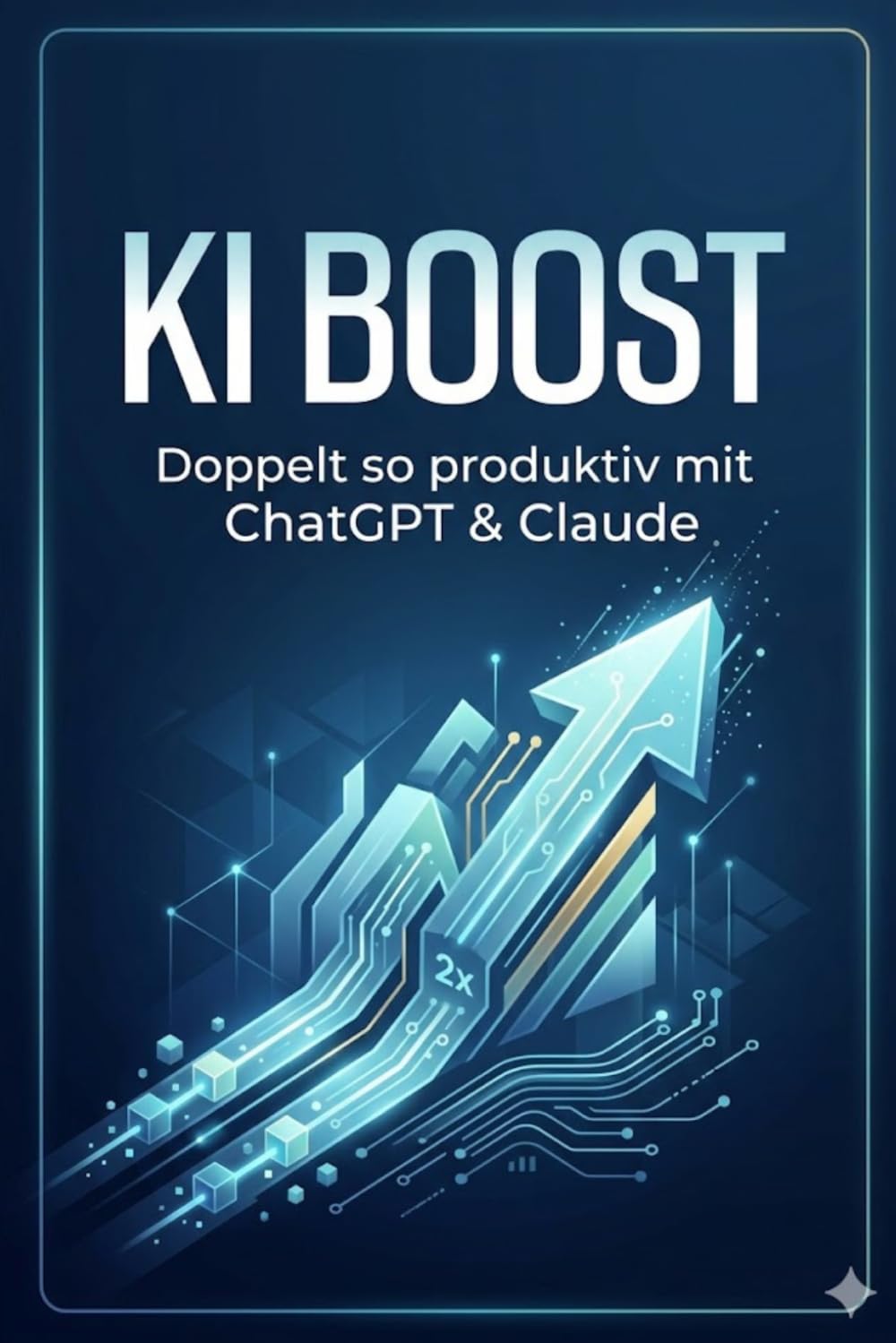 KI-Boost ~ Doppelt so produktiv mit ChatGPT & Claude: Der Praxisguide für Berufstätige ohne Tech-Hintergrund. Mit über 50 Prompt Vorlagen, 30-Tage ... Meetings, Vertrieb, HR und Projektmanagement
