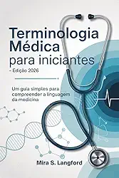 Terminologia Médica para Iniciantes Edição 2026: Um Guia simple para Compreender a Linguagem da Medicina (Your world of Medical, Health, and Science Livro 7)
