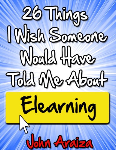 26 Things I Wish Someone Would Have Told Me About Elearning