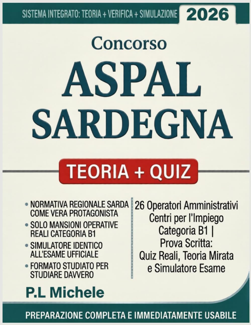 Concorso ASPAL Sardegna – 26 Operatori Amministrativi Centri per l’Impiego Categoria B1 | Prova Scritta: Quiz Reali, Teoria Mirata e Simulatore Esame | Preparazione Completa E Immediatamente Usabile