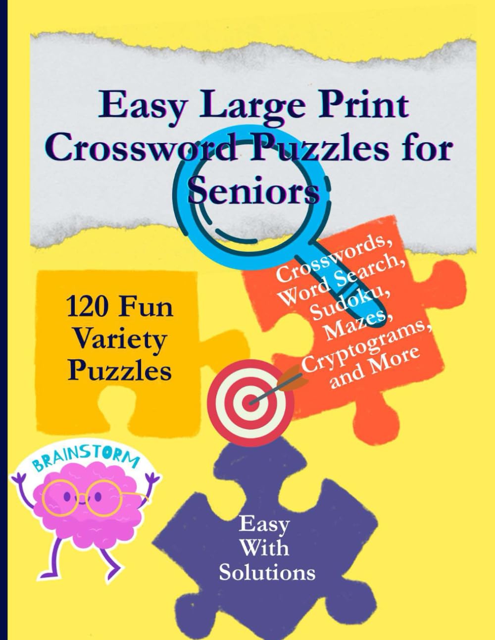 Easy Large Print Crossword Puzzles for Seniors: 120 Fun Variety Puzzles — Crosswords, Word Search, Sudoku, Mazes, Cryptograms, and More