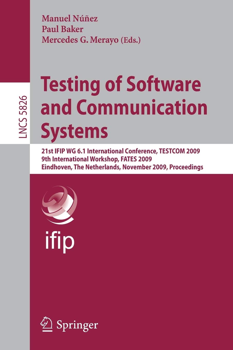 Testing of Software and Communication Systems: 21st IFIP WG 6.1 International Conference, TESTCOM 2009 and 9th International Workshop, FATES 2009, ... (Lecture Notes in Computer Science, 5826)