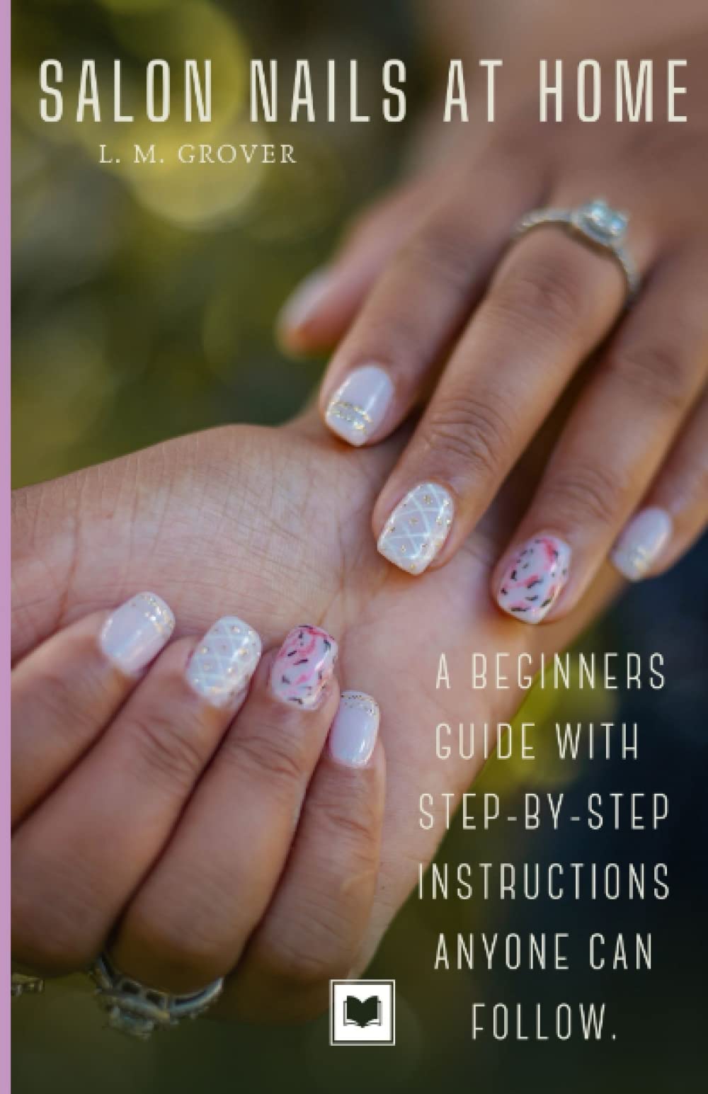 Salon Nails at Home: A beginners guide with step-by-step instructions