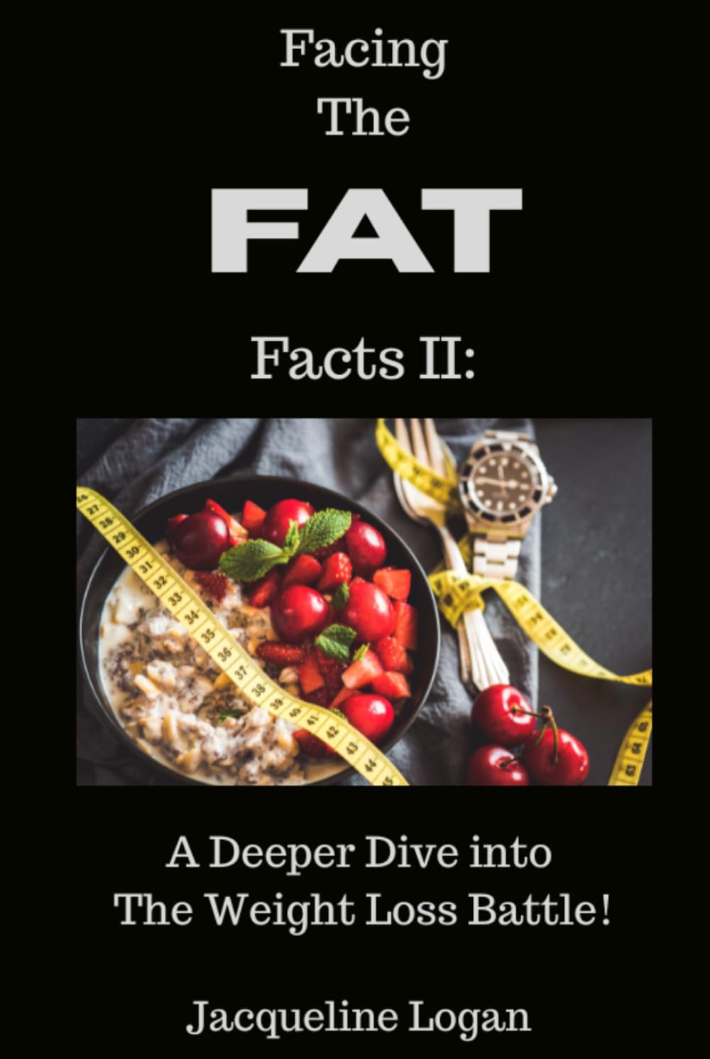 Facing the FAT Facts II: A Deeper Dive into The Weight Loss Battle: Understanding the Hidden Forces Behind Our Battle with Weight Loss & Cravings. (The Sustainable Wellness Series)