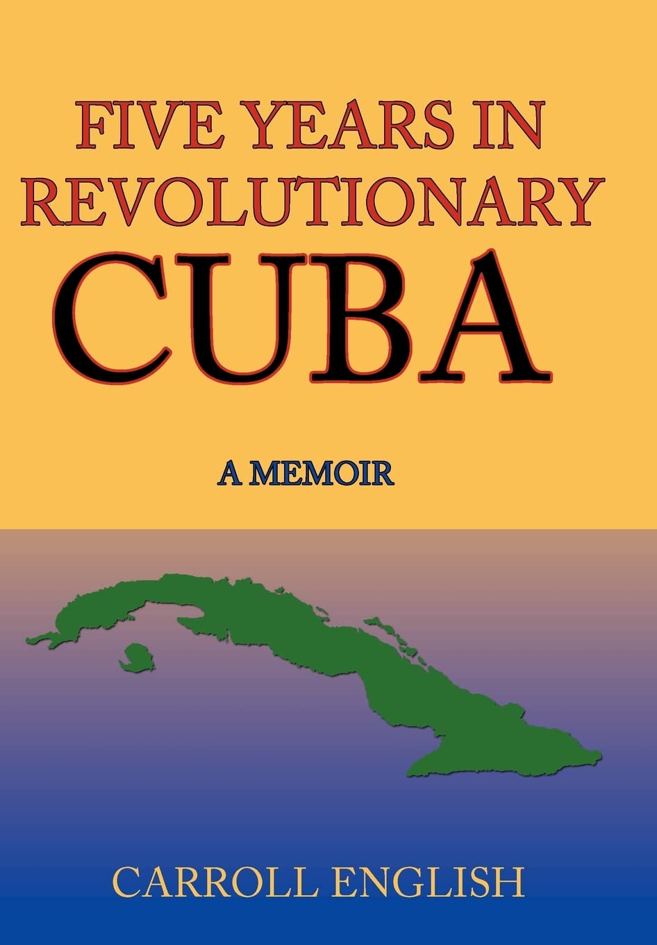 Five Years in Revolutionary Cuba: A Memoir