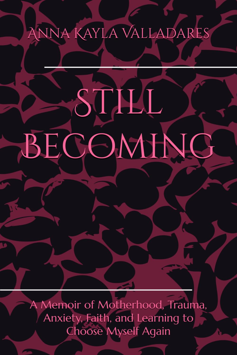 Still Becoming: A Memoir of Motherhood, Trauma, Anxiety, Faith, and Learning to Choose Myself Again