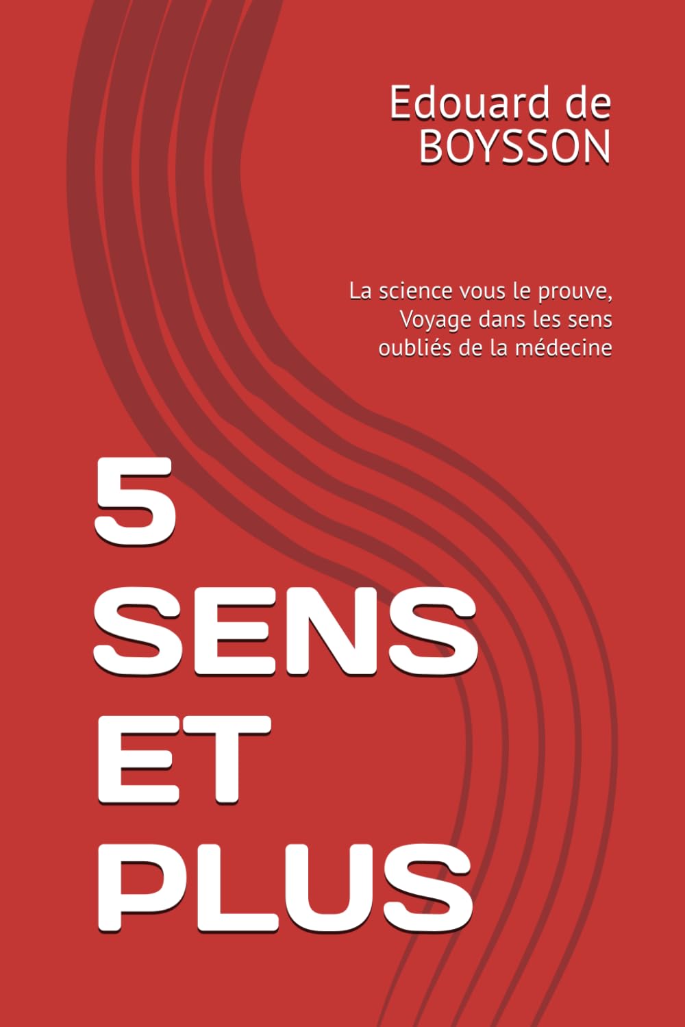 5 SENS ET PLUS: La science vous le prouve, Voyage dans les sens oubliés de la médecine: 2 (LogiMind Essentials)