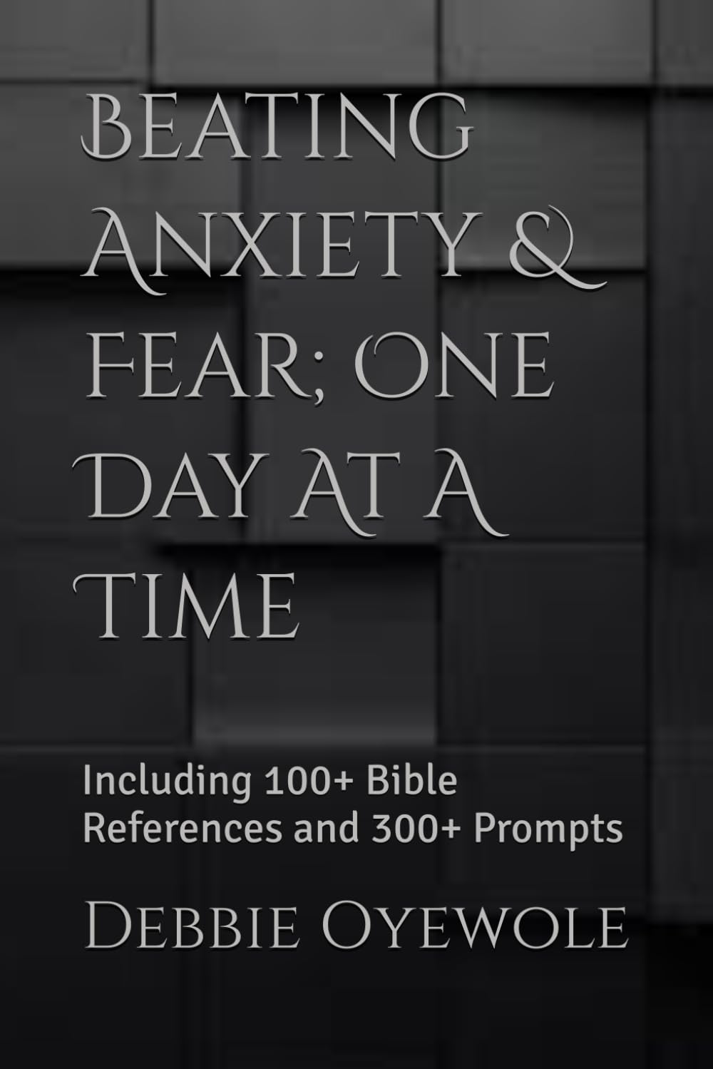 Beating Anxiety & Fear One Day At A Time: Including 100+ Bible References and 300+ Prompts