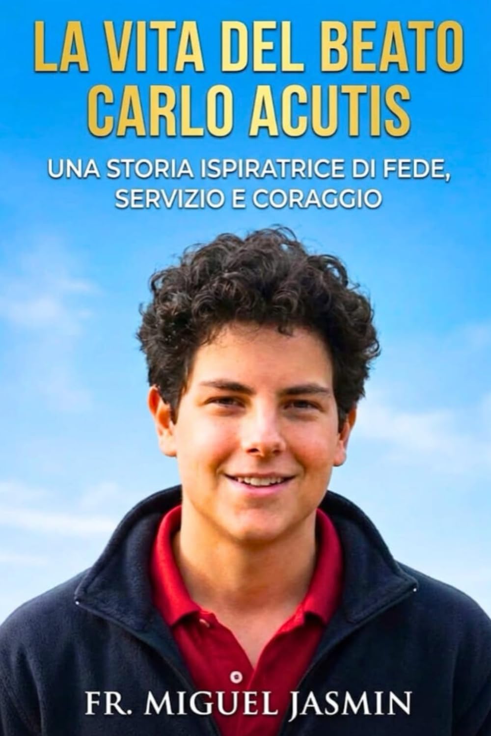 La Vita del Beato Carlo Acutis (Vite di Fede e Coraggio)