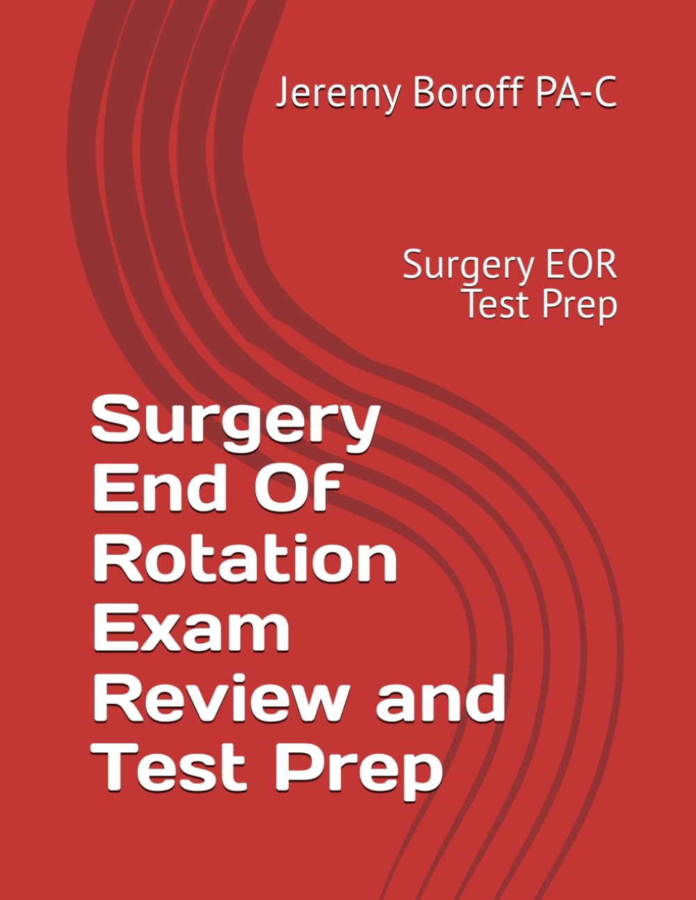 Surgery End Of Rotation Exam Review and Test Prep: Surgery EOR Test Prep
