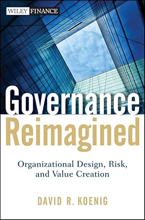 Governance Reimagined: Organizational Design, Risk, and Value Creation (Wiley Finance) book cover